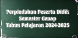 PENDAFTARAN PERPINDAHAN MUTASI PESERTA DIDIK SEMESTER GENAP TAHUN PELAJARAN 20242025